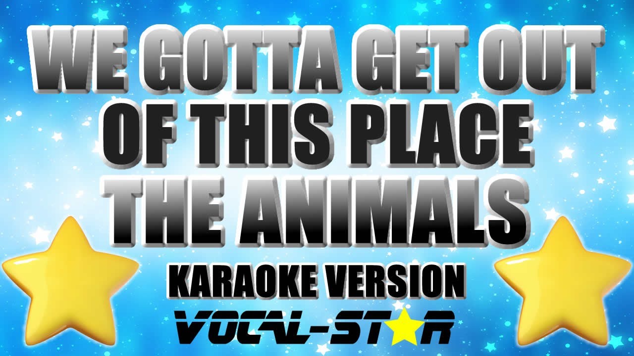 We Gotta Get Out Of This Place