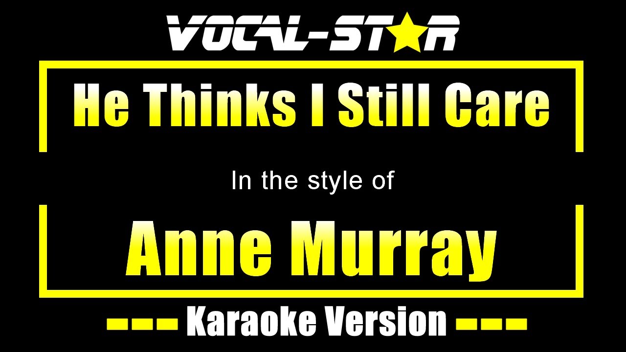 He Thinks I Still Care