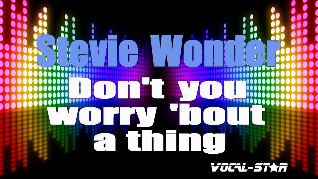 Don't You Worry Bout A Thing