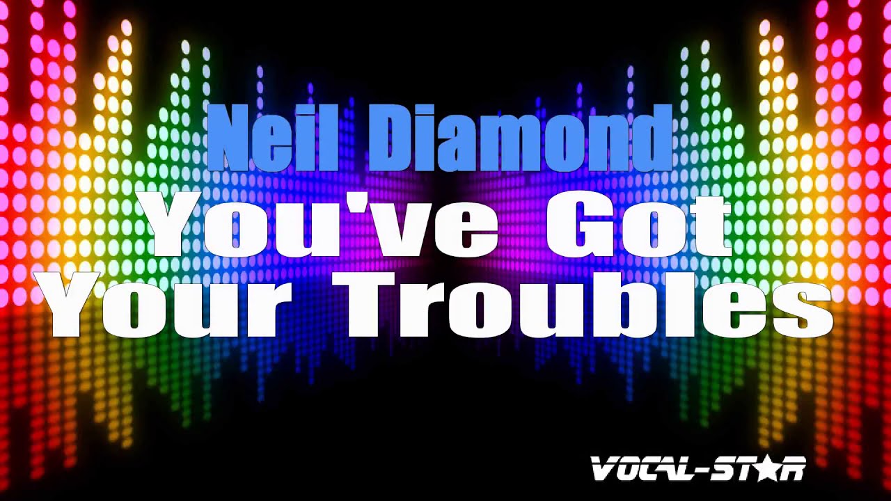 You've Got Your Troubles