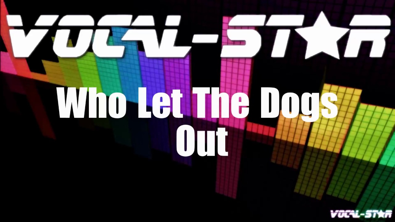 Who Let The Dogs Out