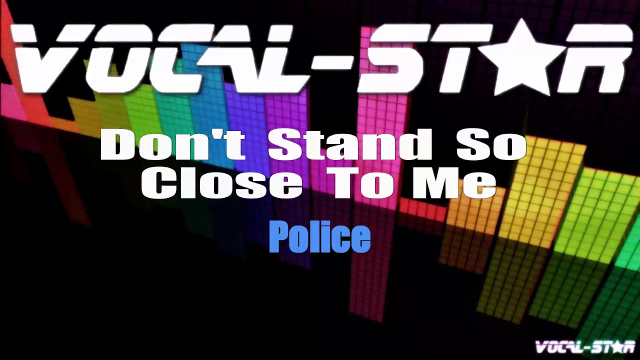 Don't Stand So Close To Me