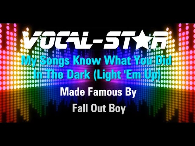 My Songs Know What You Did In The Dark (Light 'Em Up)