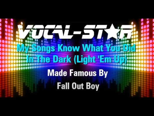 My Songs Know What You Did In The Dark (Light 'Em Up)