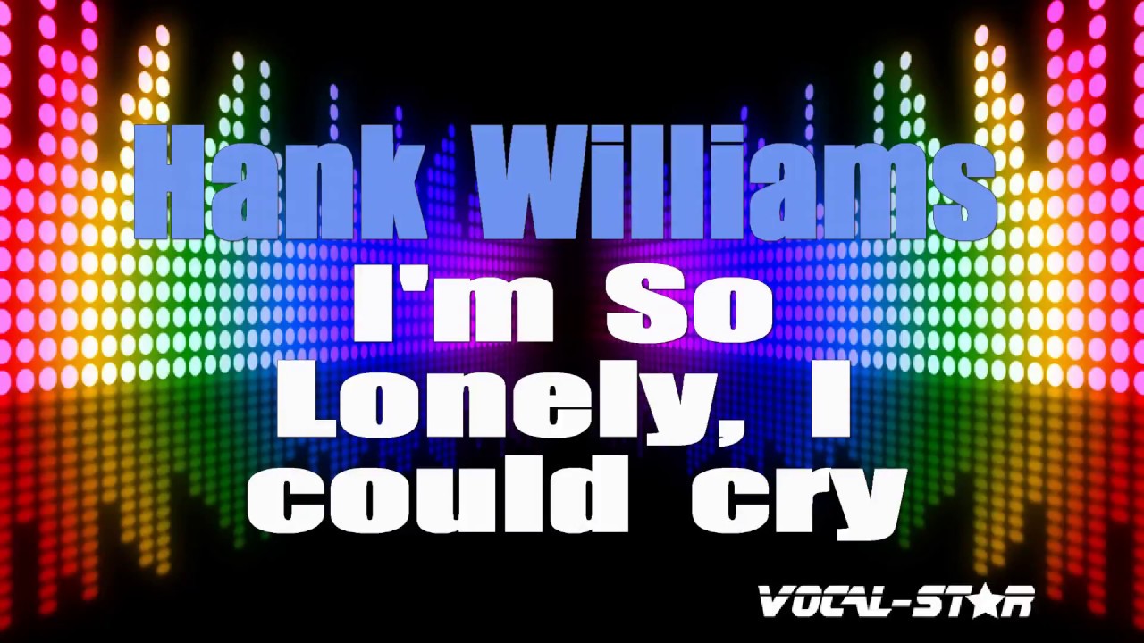 I'm So Lonely, I Could Cry