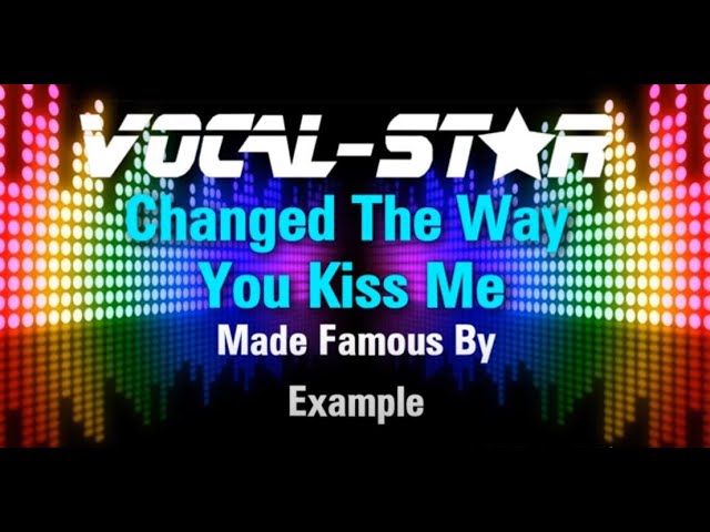 Changed The Way You Kiss Me