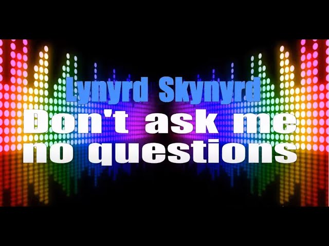 Don't Ask Me No Questions